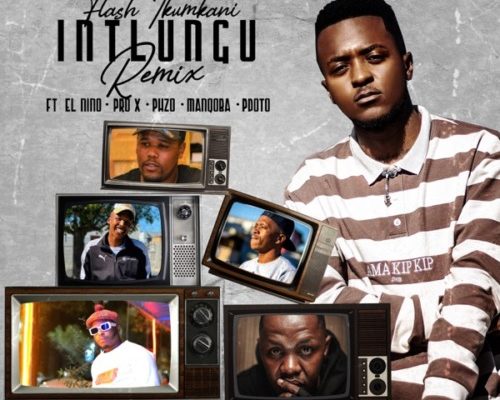 Flash Ikumkani – Intlungu (Remix) ft. El Nino, ProXnakedmynd, Pzho TKG, Manqoba & PdotO 1 Flash Ikumkani – Intlungu (Remix) ft. El Nino, ProXnakedmynd, Pzho TKG, Manqoba & PdotO - Featured Image