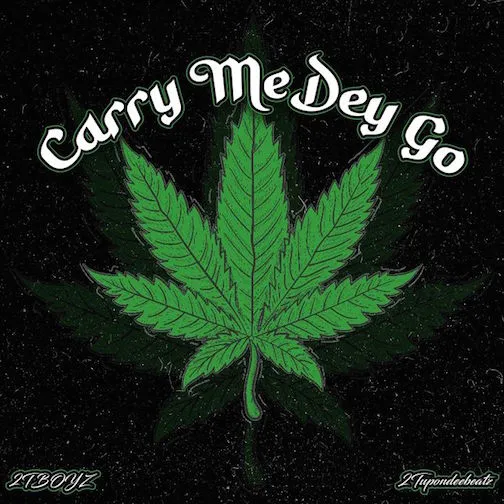 2Tboyz – Carry Me Dey Go 1 2Tboyz – Carry Me Dey Go - Featured Image