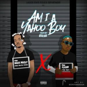 Naira Marley – Am I A Yahoo Boy ft Zlatan