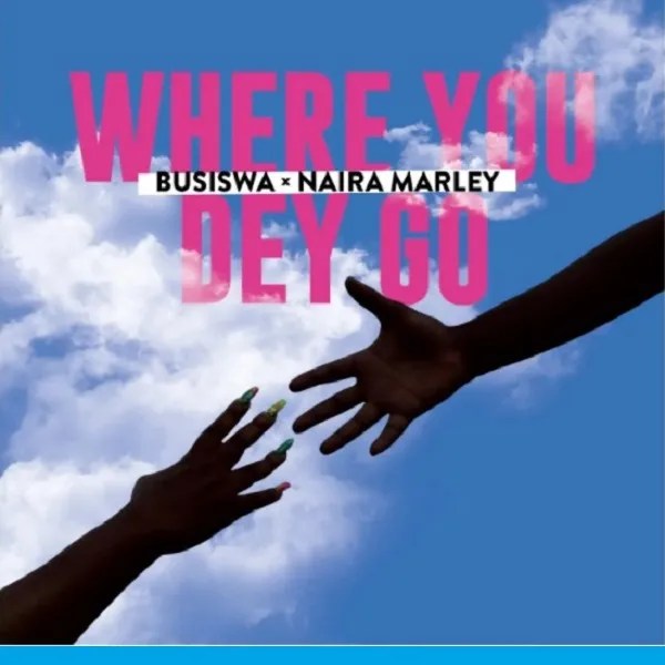 Busiswa – Where You Dey Go ft. Naira Marley 1 Busiswa – Where You Dey Go ft. Naira Marley - Featured Image