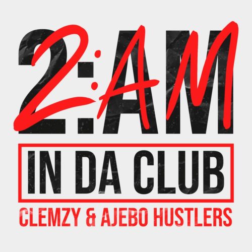 Clemzy – 2AM In Da Club ft Ajebo Hustlers - Featured Image