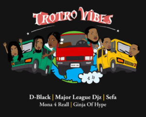 D-Black – Trotro Vibes ft. Major League DJz, Sefa, Mona 4 Reall & Ginja Of Hype