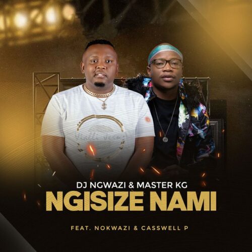 DJ Ngwazi – Ngisize Nami Ft. Master KG, Nokwazi & Casswell P 1 DJ Ngwazi – Ngisize Nami Ft. Master KG, Nokwazi & Casswell P - Featured Image