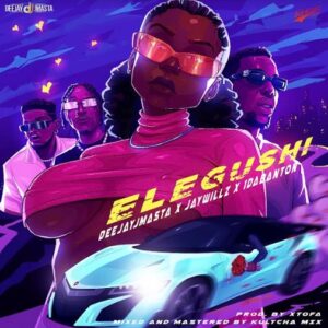 Deejay J Masta – Elegushi Ft. Jaywillz & 1Da Banton