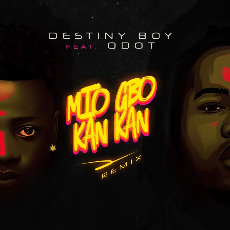 Destiny Boy – Mio Gbo Kan Kan (Remix) Ft. Qdot 1 Destiny Boy – Mio Gbo Kan Kan (Remix) Ft. Qdot - Featured Image