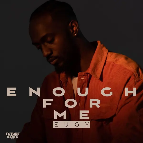 Eugy – Enough For Me 1 Eugy – Enough For Me - Featured Image