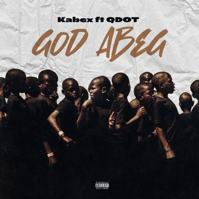 Kabex – God Abeg Ft. Qdot 1 Kabex – God Abeg Ft. Qdot - Featured Image