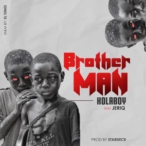Kolaboy – Brother Man Ft JeriQ 1 Kolaboy – Brother Man Ft JeriQ - Featured Image