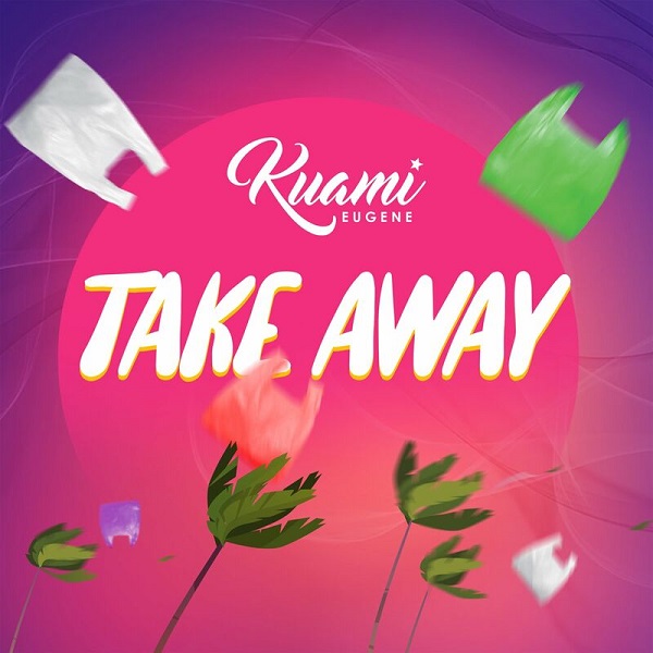 Kuami Eugene – Take Away - Featured Image