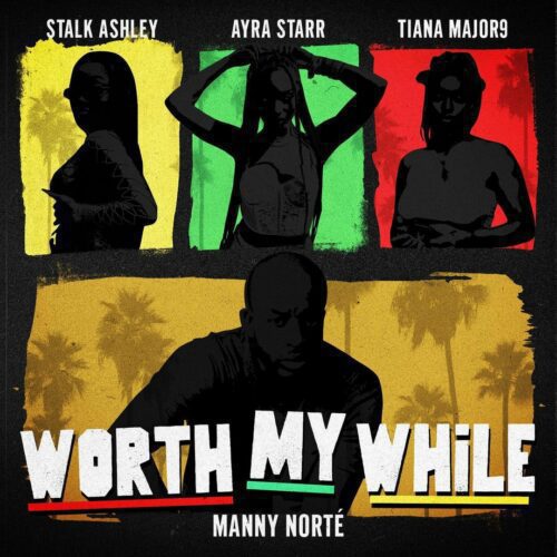 Manny Norté – Worth My While Ft. Stalk Ashley, Ayra Starr & Tiana Major9 1 Manny Norté – Worth My While Ft. Stalk Ashley, Ayra Starr & Tiana Major9 - Featured Image