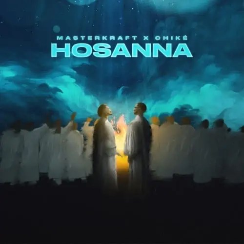 Masterkraft – Hosanna ft. Chike 1 Masterkraft – Hosanna ft. Chike - Featured Image