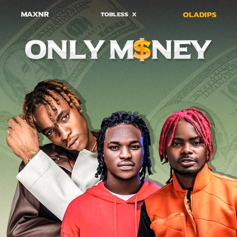 Maxnr – Only Money ft. Tobless & Oladips 1 Maxnr – Only Money ft. Tobless & Oladips - Featured Image
