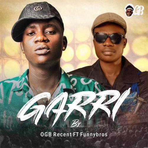 OGB Recent – Garri Ft. Funnybros 1 OGB Recent – Garri Ft. Funnybros - Featured Image