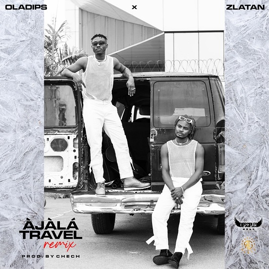 Oladips – Àjàlá Travel (Remix) ft. Zlatan - Featured Image