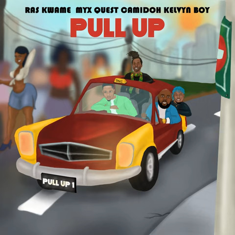 Ras Kwame – Pull Up ft MYX Quest, Camidoh & Kelvyn Boy - Featured Image