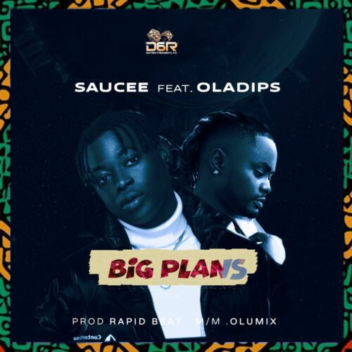 Saucee – Big Plans ft OlaDips 1 Saucee – Big Plans ft OlaDips - Featured Image
