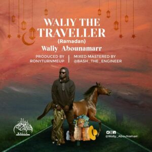 Waliy AbouNamarr – Waliy The Traveller (Ramadan)