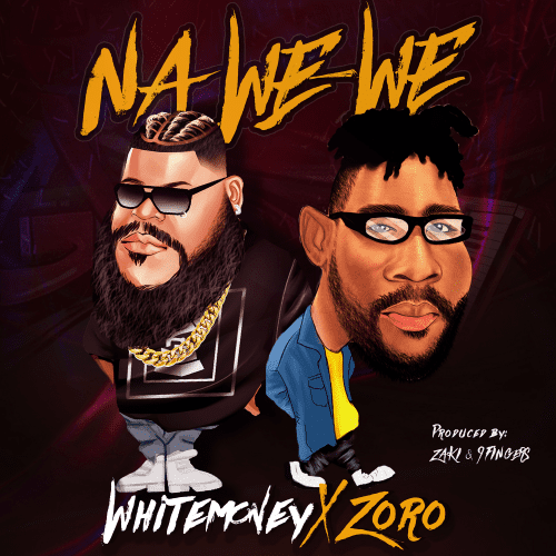 Whitemoney – Na We-We ft Zoro - Featured Image