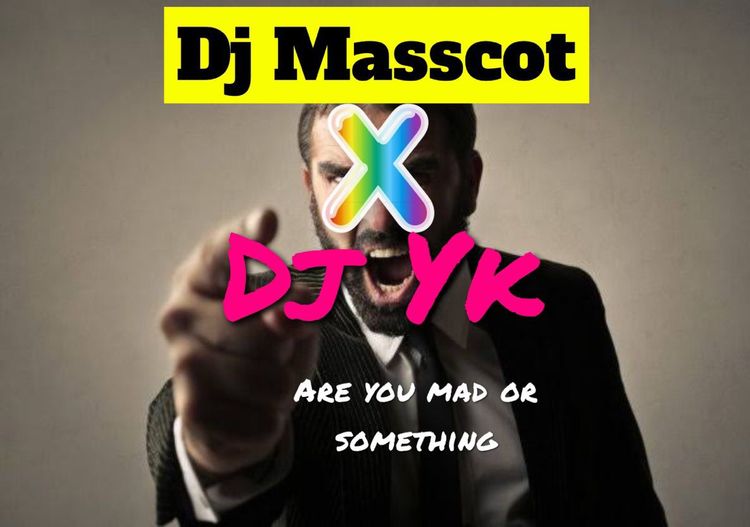 DJ Masscot – Are You Mad or Something? Ft. DJ YK - Featured Image