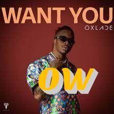 Oxlade – Want You 1 Oxlade – Want You - Featured Image