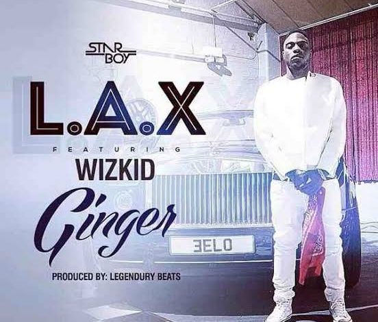 L.A.X – Ginger ft Wizkid - Featured Image