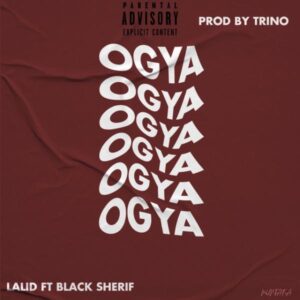 Lalid – Ogya Ft Black Sherif