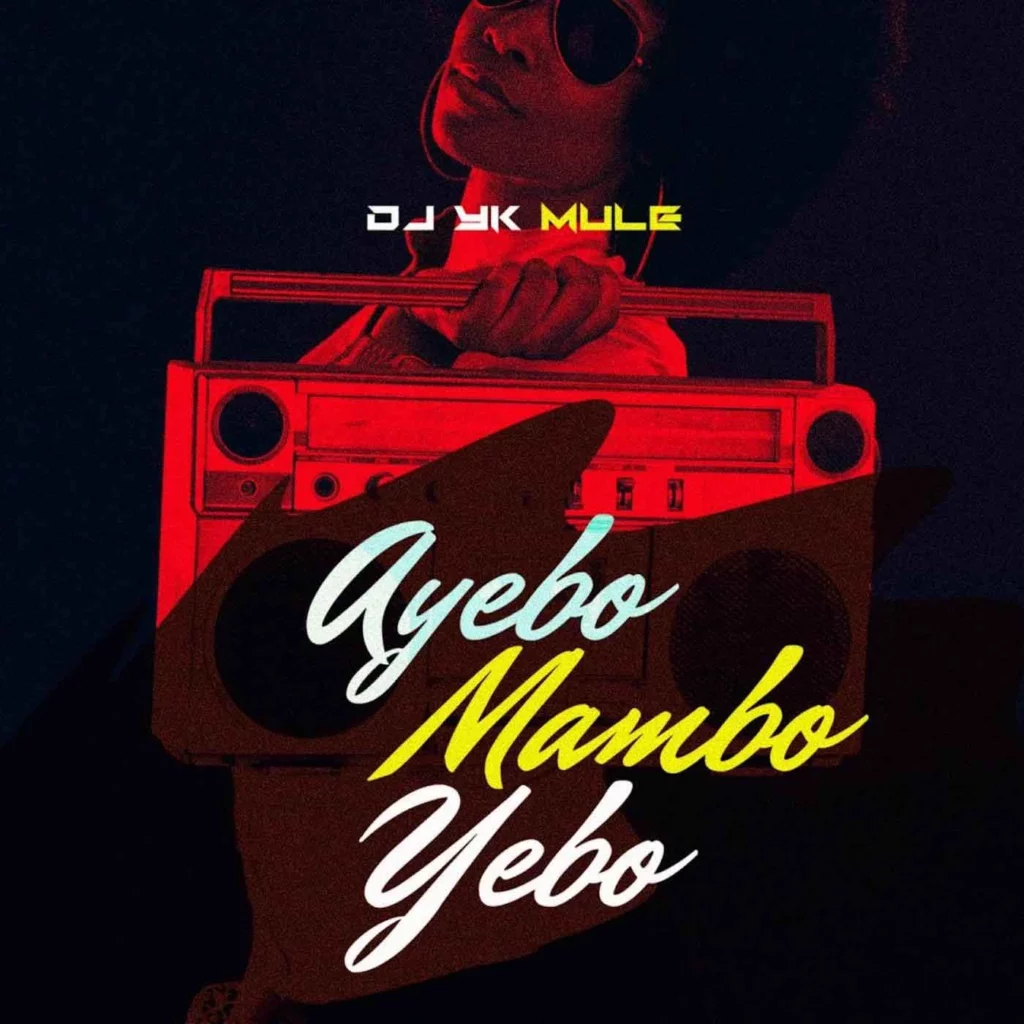 DJ YK Mule – Ayebo Mambo Yebo - Featured Image