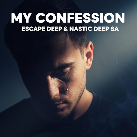 Escape Deep – My Confession Ft. Nastic Deep SA 1 Escape Deep – My Confession Ft. Nastic Deep SA - Featured Image