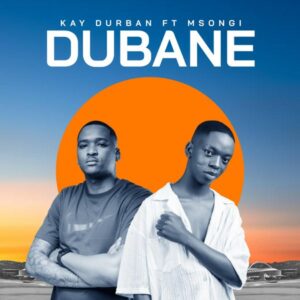 Kay Durban – Dubane ft Msongi